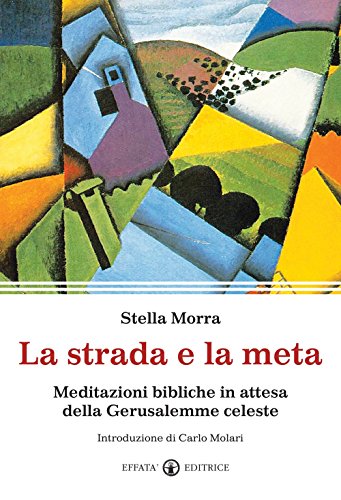 La strada e la meta. Meditazioni bibliche in