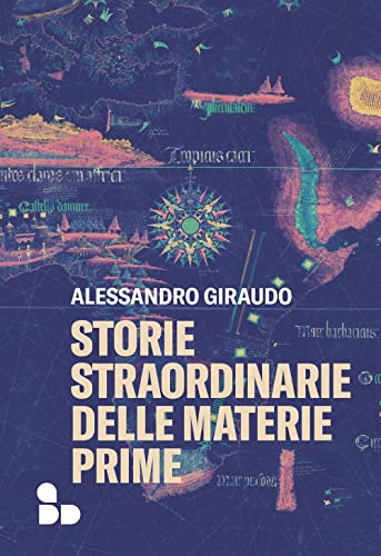 Storie straordinarie delle materie prime
