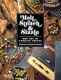  Melt, Stretch, & Sizzle: The Art of Cooking Cheese: Recipes for Fondues, Dips, Sauces, Sandwiches, Pasta, and More