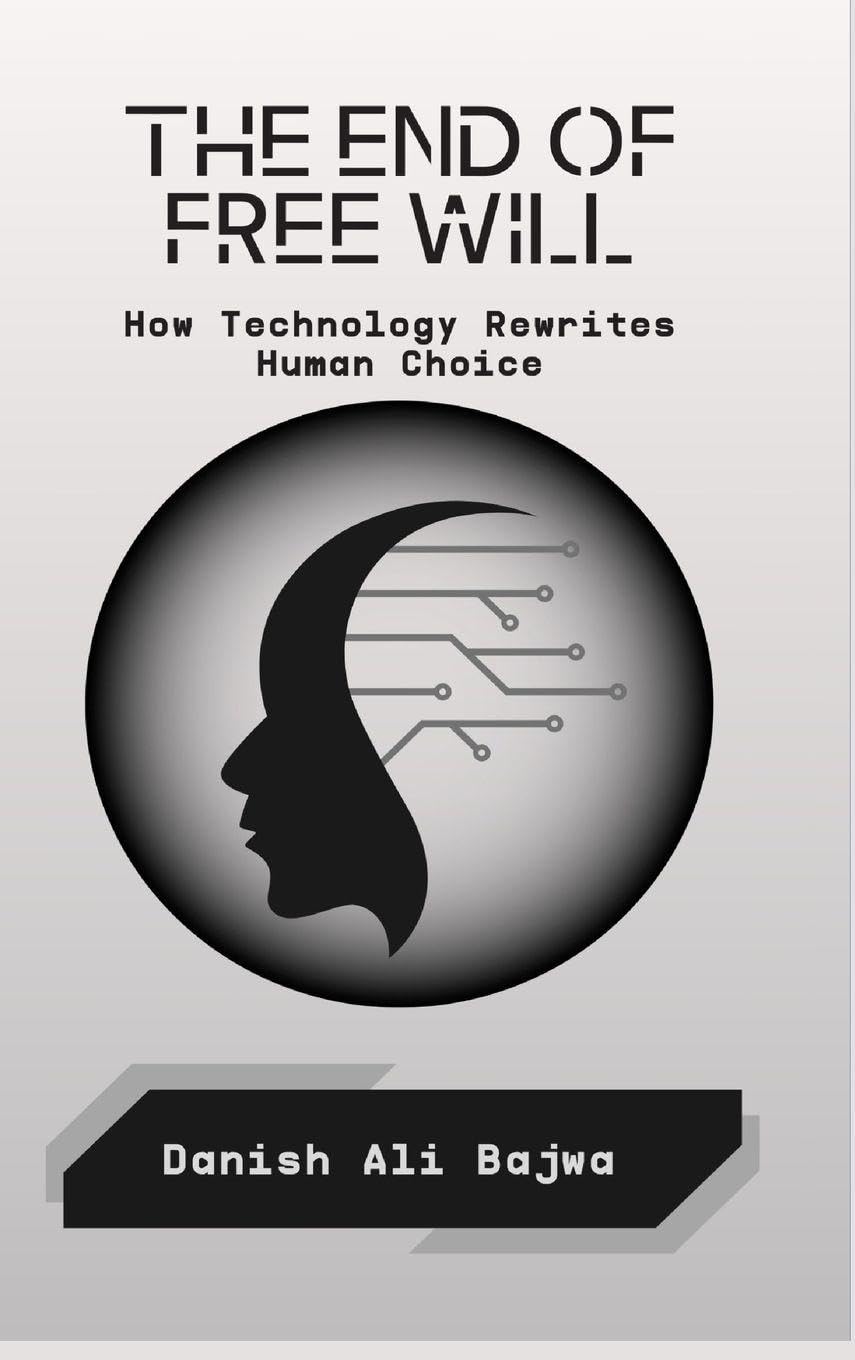 The End of Free Will: How Technology Rewrites Human Choice
