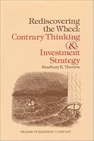 Rediscovering the Wheel: Contrary Thinking and Investment Strategy (Contrary Opinion Library) 087034062X Book Cover