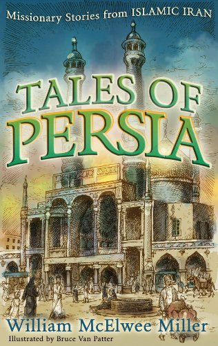 Tales Of Persia: Missionary Stories From Islamic Iran