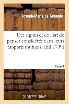 Paperback Des Signes Et de l'Art de Penser Considérés Dans Leurs Rapports Mutuels. [4] [French] Book