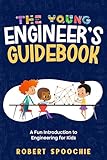 The Young Engineer's Guidebook: A Fun Introduction to Engineering for Kids