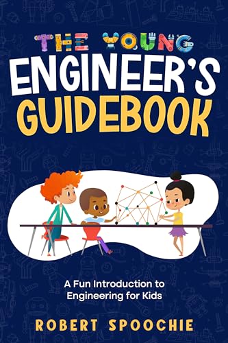 The Young Engineer's Guidebook: A Fun Introduction to Engineering for Kids