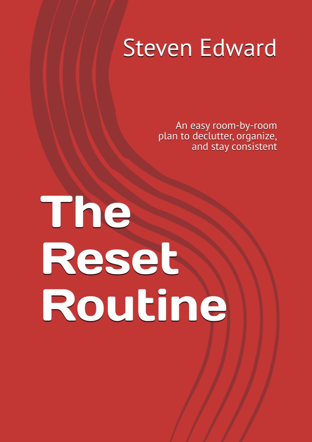 The Reset Routine: An easy room-by-room plan to declutter, organize, and stay consistent (Decluttering Collection)