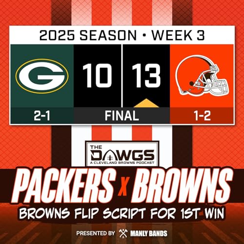Packers x Browns: Game Reactions - Browns Flip the Script on the Packers - Cleveland Browns Podcast for 9/21/25
