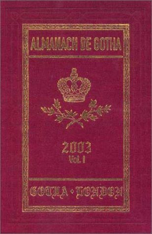  Almanach De Gotha, 2003: i. Genealogies of the Sovereign Houses of Europe and South America, ii. Genealogies of the Mediatized Princes and Princely Counts of Europe and the Holy Roman Empire: 1