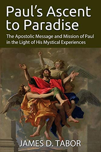 Paul's Ascent to Paradise: The Apostolic Message and Mission of Paul in the Light of His Mystical Experiences