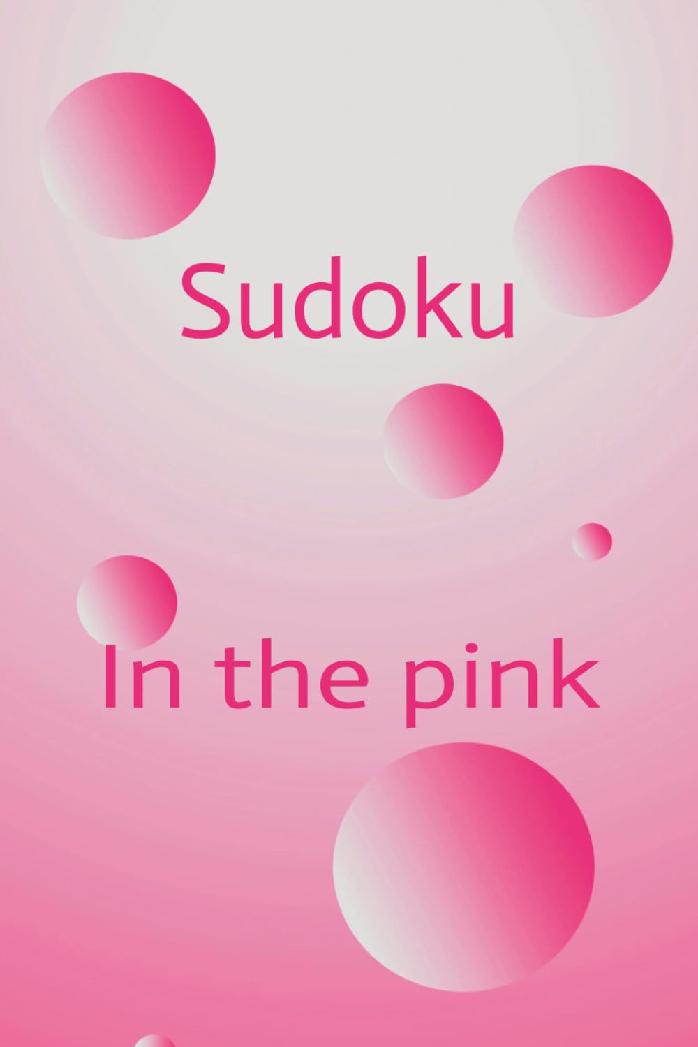 Sudoku In the Pink: Sudoku puzzle book, pink | 6x9 inches, 110 pages | 50+ puzzles | solutions included