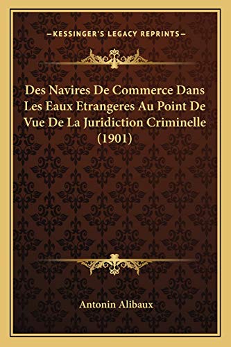 Des Navires De Commerce Dans Les Eaux Etrangeres Au Point De Vue De La Juridiction Criminelle (1901) (French Edition)