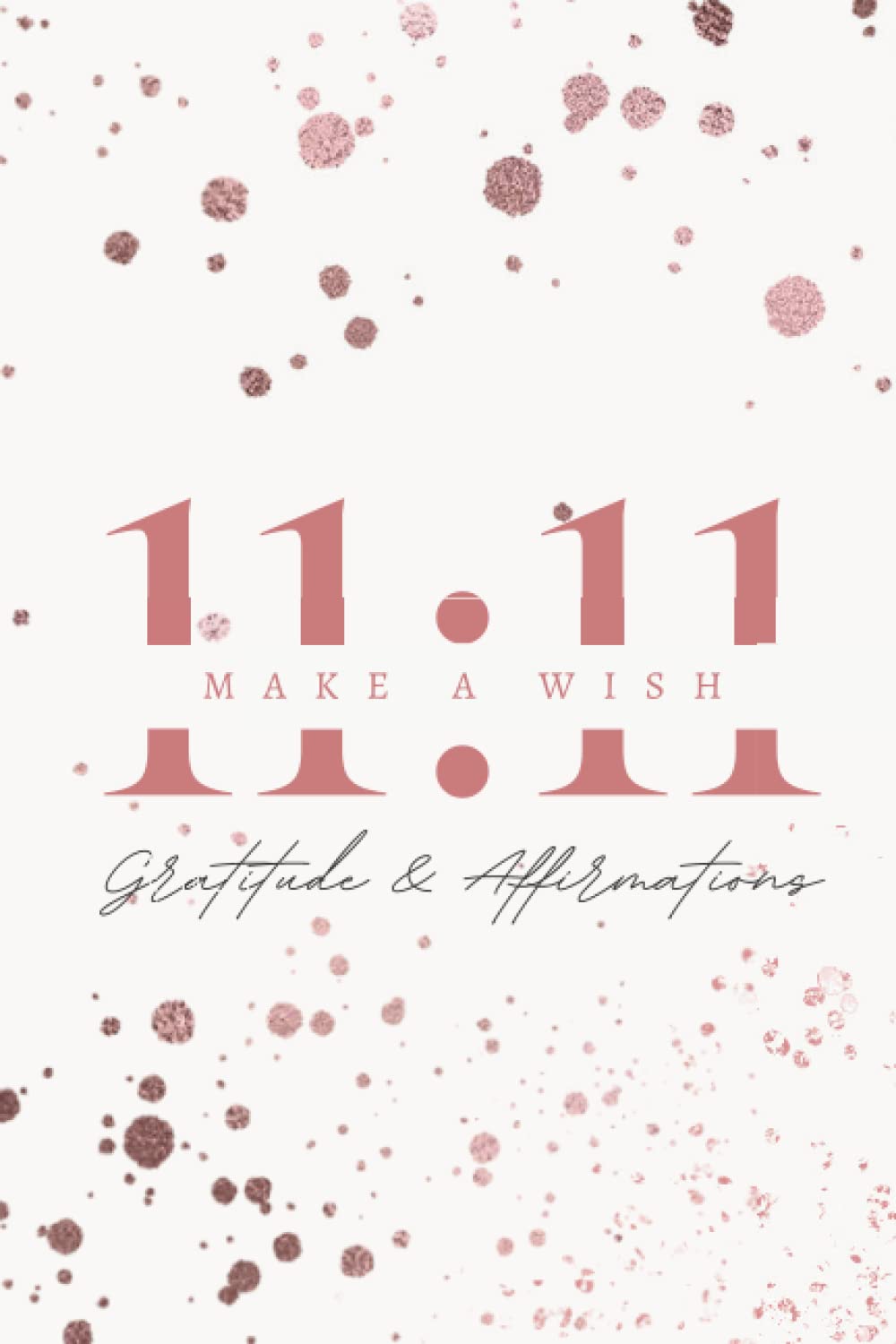 11:11 Notebook, Gratitude and Affirmation Practice, Make a Wish: 11:11 ...