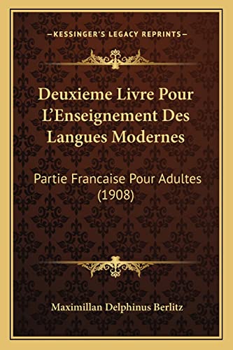 Deuxieme Livre Pour L'Enseignement Des Langues Modernes: Partie Francaise Pour Adultes (1908) (French Edition)