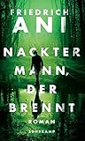 Nackter Mann, der brennt: Roman - Friedrich Ani