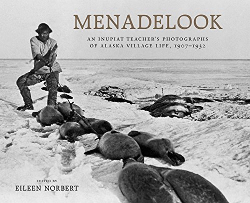 Menadelook: An Inupiat Teacher's Photographs of Alaska Village Life, 1907-1932