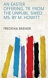 ms bremen monsterwelle  An Easter offering, tr. from the unpubl. Swed. MS. by M. Howitt (English Edition)