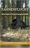  Fahnenflucht: Eine Pepe S. Fuchs Kurzgeschichte (Pepe S. Fuchs Kurzgeschichten)