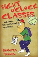 Eight O'Clock Classes... and Other Life Threatening Situations 1579211046 Book Cover