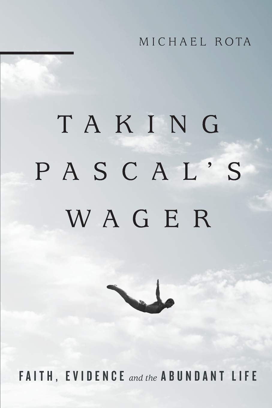 Taking Pascal's Wager: Faith, Evidence and the Abundant Life