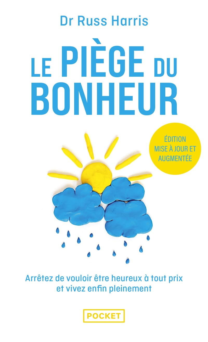 Le Piège du bonheur - Nouvelle édition: Arrêtez de vouloir être heureux à tout prix et vivez pleinement