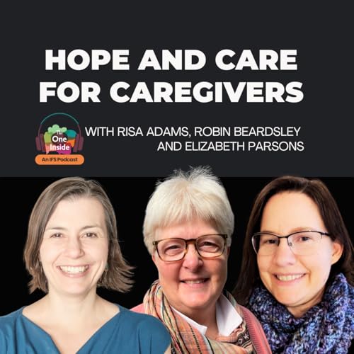 Hope and Care for Caregivers with Risa Adams, Robin Beardsley, and Elizabeth Parsons