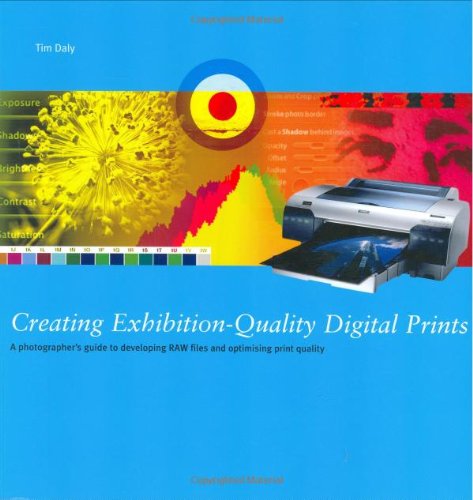 Creating Exhibition-Quality Digital Prints: A Photographer's Guide to Developing RAW Files and Optimising Print Quality Paperback – Bargain Price, February 1, 2008