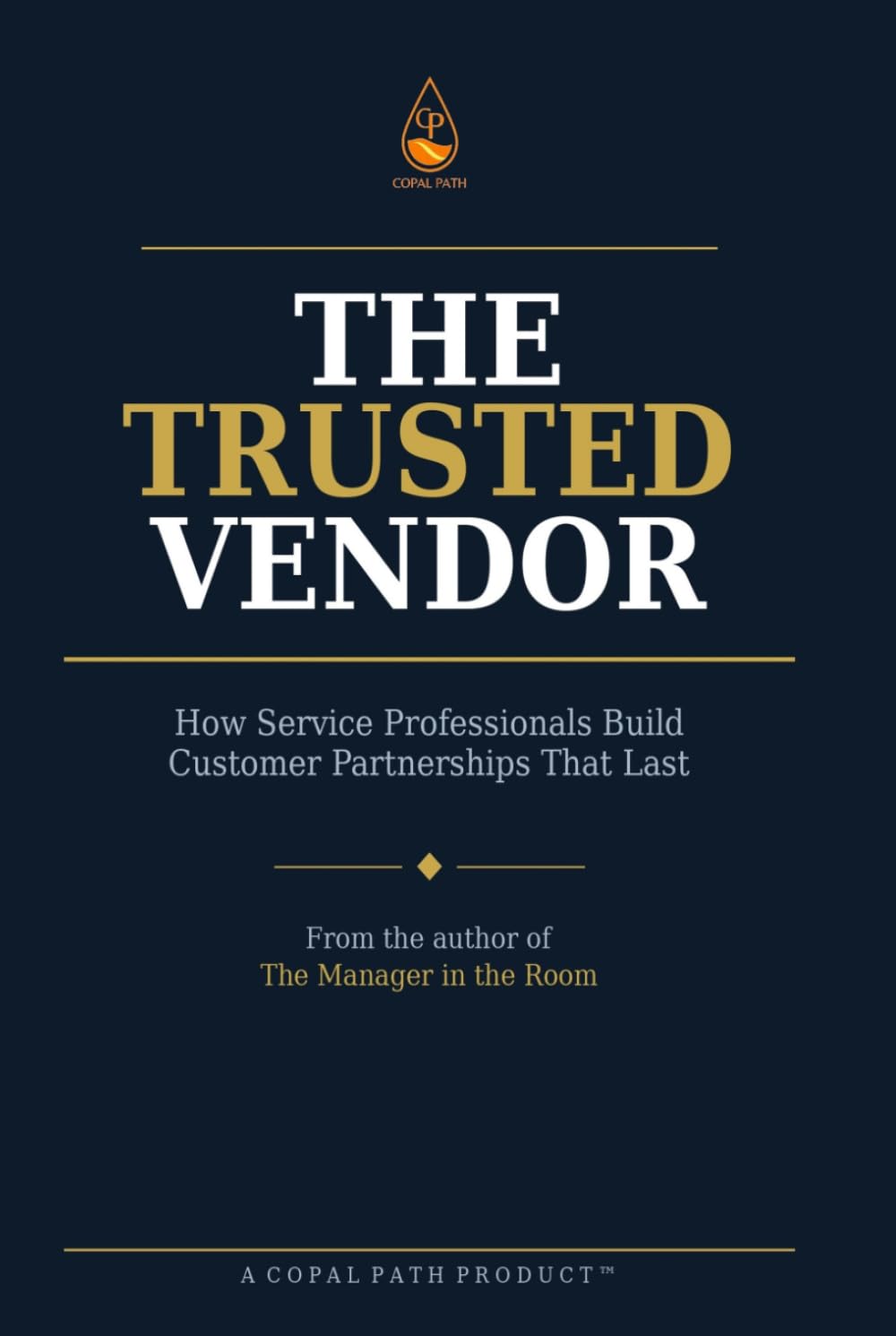 The Trusted Vendor: How Service Professionals Build Customer Partnerships That Last