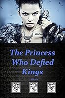 The Princess Who Defied Kings 098864729X Book Cover