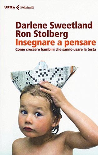 Insegnare a pensare. Come crescere bambini che sanno usare la testa Insegnare a pensare. Come crescere bambini che sanno usare la testa
