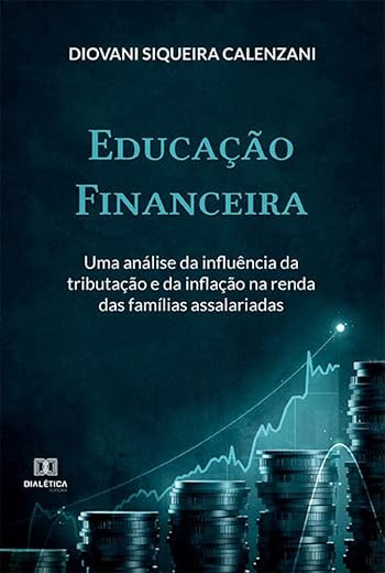 Educação Financeira: uma análise da influência da tributação e da inflação na renda das famílias assalariadas