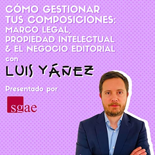 Couverture de #02 C&Oacute;MO GESTIONAR LEGALMENTE TUS COMPOSICIONES ft. Luis Y&aacute;&ntilde;ez x SGAE