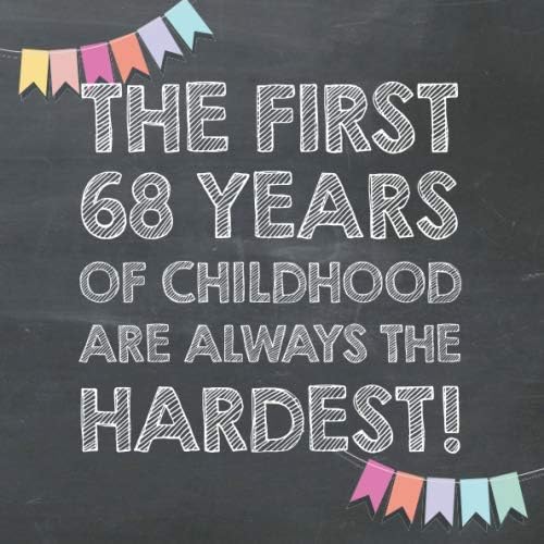 The First 68 Years of Childhood are Always the Hardest: 68th Birthday Guest Book – Funny Gift for Men and Women, Guestbook Album in Size 8.25 x 8.25