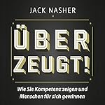 Überzeugt! Wie Sie Kompetenz zeigen und Menschen für sich gewinnen