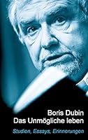 Das Unmögliche leben: Studien, Essays, Erinnerungen 3734742633 Book Cover