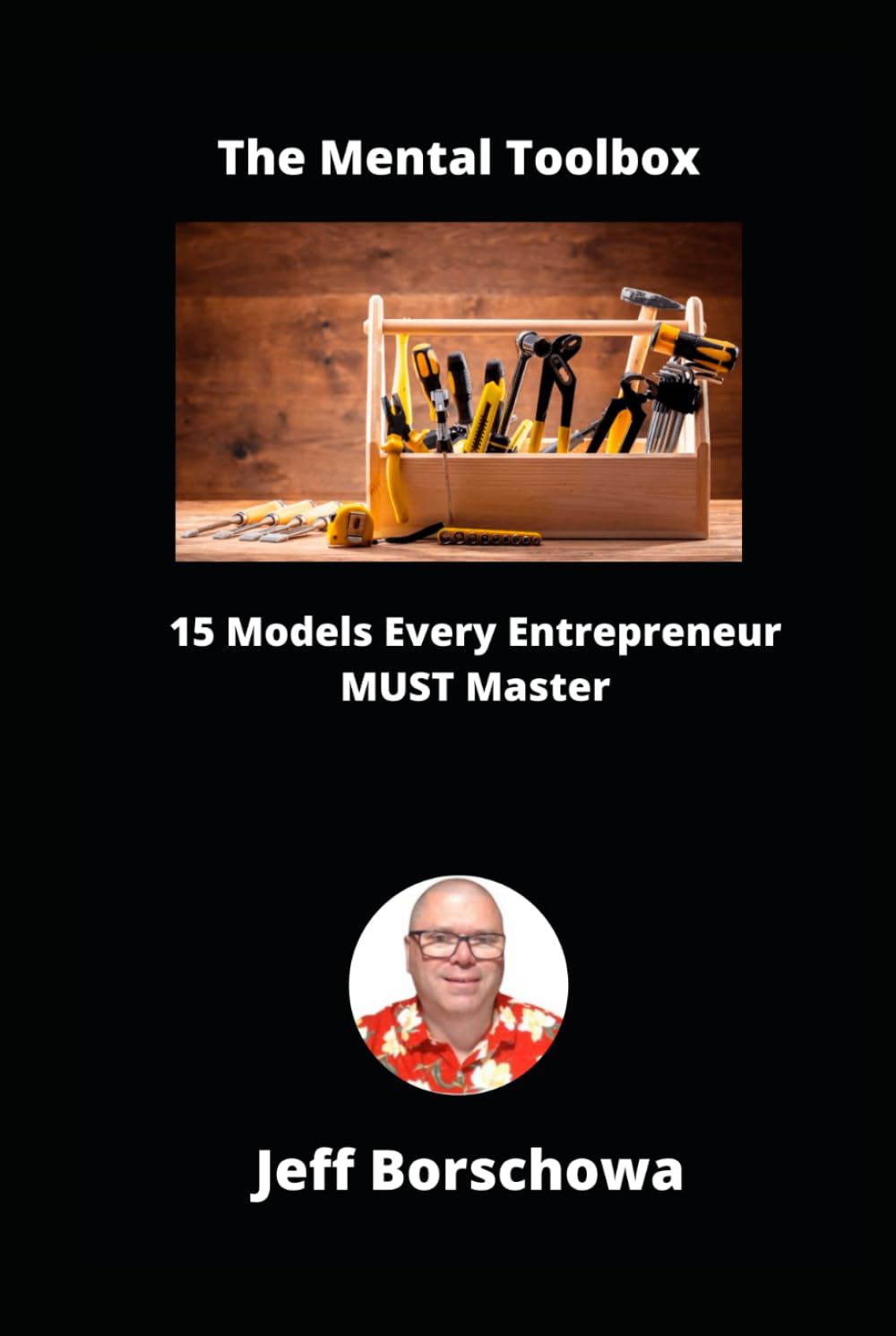 The Mental Toolbox: 15 Models Every Entrepreneur MUST Master