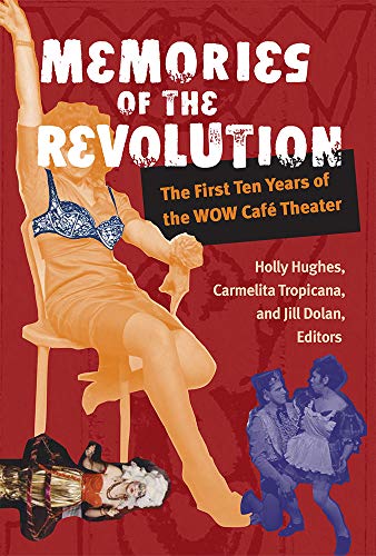 Memories of the Revolution: The First Ten Years of the WOW Café Theater (Triangulations:...