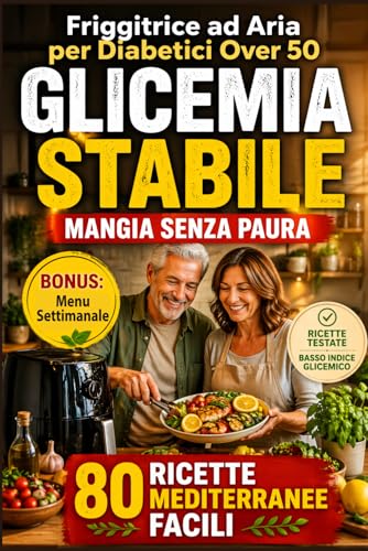 Friggitrice ad Aria per Diabetici Over 50: 80 Ricette Mediterranee per Controllare la Glicemia