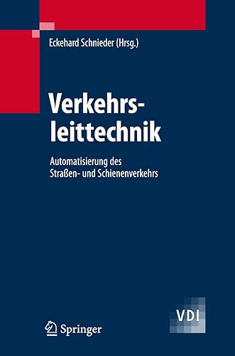 Verkehrsleittechnik: Automatisierung des Straßen- und Schienenverkehrs (VDI-Buch)