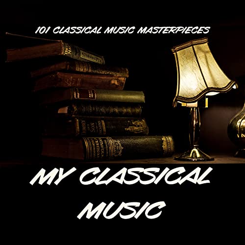 Play My Classical Music by 101 Classical Music Masterpieces on Amazon Music