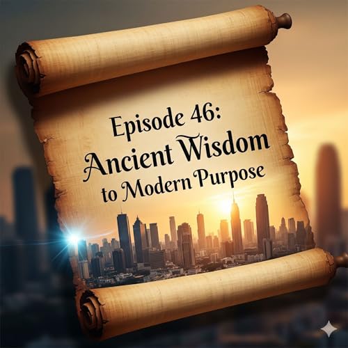 『Episode 46 - From Ancient Wisdom to Modern Purpose: The Enduring Power of Conviction and Communication』のカバーアート