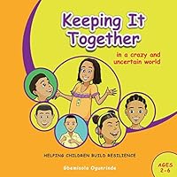 keeping It Together In A Crazy and Uncertain World (Ages 2-6): Helping Children Build Resilience B08DSX38VT Book Cover