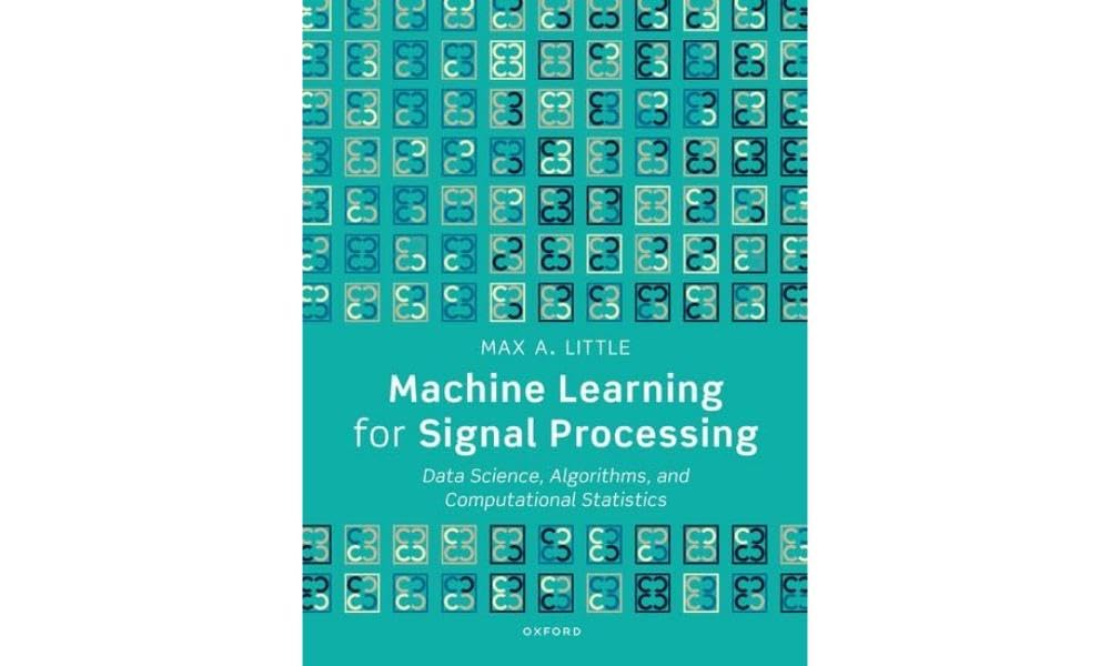 Machine Learning for Signal Processing: Data Science, Algorithms, and ...