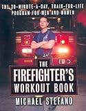 The Firefighter's Workout Book: The 30-Minute-a-Day, Train-for-Life Program for Men and Women