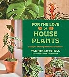 For the Love of Houseplants: Caring for & Keeping Plants with Confidence