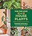 For the Love of Houseplants: Caring for & Keeping Plants with Confidence