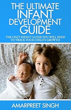 Paperback The Ultimate Infant Development Guide: The only infant guide you will need to track your child's growth Book