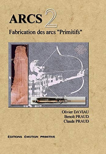 Arcs : Tome 2, Fabrication des arcs