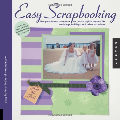 Easy Scrapbooking: Use Your Home Computer to Create Stylish Layouts for Weddings, Holidays and Other Occasions