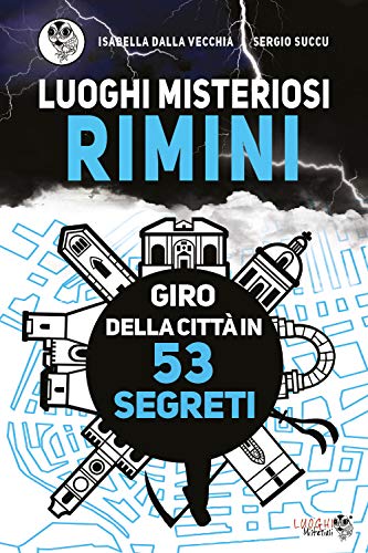 Luoghi Misteriosi Rimini. Giro della città in 53 segret