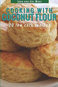 Paperback Cooking With Coconut Flour: 20 Low Carb Recipes (Wheat flour alternatives) Book